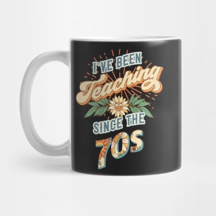 I ve been teaching since the 70s Groovy retro quote  gift for teacher Vintage floral pattern Mug